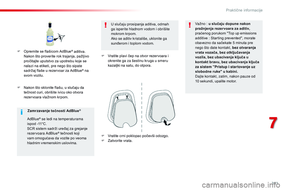 CITROEN JUMPER SPACETOURER 2017 Priručnik (in Serbian) 281
Spacetourer-VP_sr_Chap07_info-pratiques_ed01-2016
F Nakon što sklonite flašu, u slučaju da tečnost curi, obrišite ivicu oko otvora
rezervoara vlažnom krpom. U slučaju prosipanja aditiva, o CITROEN JUMPER SPACETOURER 2017 Priručnik (in Serbian) 281
Spacetourer-VP_sr_Chap07_info-pratiques_ed01-2016
F Nakon što sklonite flašu, u slučaju da tečnost curi, obrišite ivicu oko otvora
rezervoara vlažnom krpom. U slučaju prosipanja aditiva, o