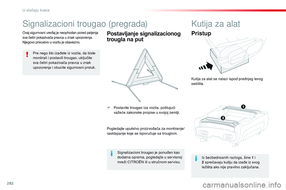 CITROEN JUMPER SPACETOURER 2017 Priručnik (in Serbian) 282
Spacetourer-VP_sr_Chap08_En-cas-de-panne_ed01-2016
Signalizacioni trougao (pregrada)
Pre nego što izađete iz vozila, da biste
montirali i postavili trougao, uključite
sva četiri pokazivača CITROEN JUMPER SPACETOURER 2017 Priručnik (in Serbian) 282
Spacetourer-VP_sr_Chap08_En-cas-de-panne_ed01-2016
Signalizacioni trougao (pregrada)
Pre nego što izađete iz vozila, da biste
montirali i postavili trougao, uključite
sva četiri pokazivača