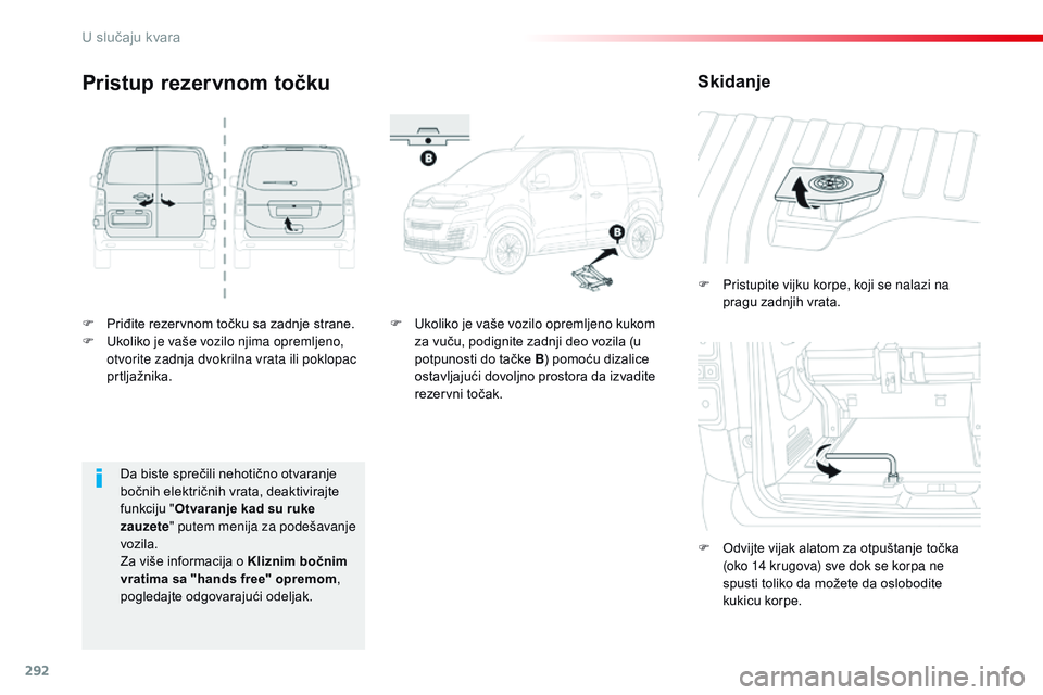 CITROEN JUMPER SPACETOURER 2017 Priručnik (in Serbian) 292
Spacetourer-VP_sr_Chap08_En-cas-de-panne_ed01-2016
F Priđite rezervnom točku sa zadnje strane.
F U koliko je vaše vozilo njima opremljeno,
otvorite zadnja dvokrilna vrata ili poklopac
prtlja CITROEN JUMPER SPACETOURER 2017 Priručnik (in Serbian) 292
Spacetourer-VP_sr_Chap08_En-cas-de-panne_ed01-2016
F Priđite rezervnom točku sa zadnje strane.
F U koliko je vaše vozilo njima opremljeno,
otvorite zadnja dvokrilna vrata ili poklopac
prtlja
