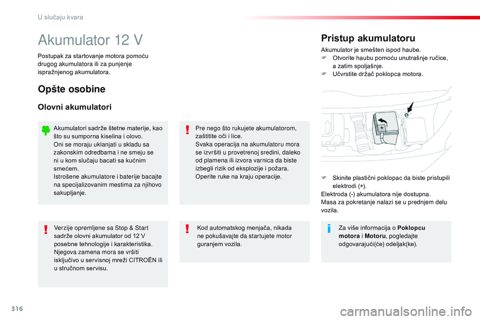 CITROEN JUMPER SPACETOURER 2017 Priručnik (in Serbian) 316
Spacetourer-VP_sr_Chap08_En-cas-de-panne_ed01-2016
Akumulator 12 VAkumulator je smešten ispod haube.
F O tvorite haubu pomoću unutrašnje ručice,
a zatim spoljašnje.
F
U
čvrstite držač CITROEN JUMPER SPACETOURER 2017 Priručnik (in Serbian) 316
Spacetourer-VP_sr_Chap08_En-cas-de-panne_ed01-2016
Akumulator 12 VAkumulator je smešten ispod haube.
F O tvorite haubu pomoću unutrašnje ručice,
a zatim spoljašnje.
F
U
čvrstite držač