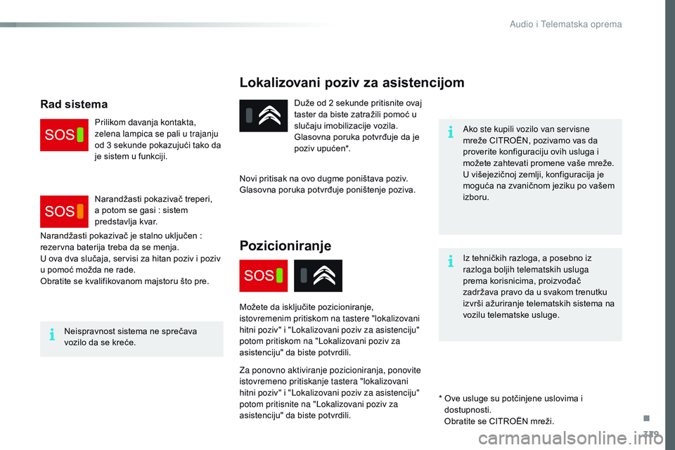 CITROEN JUMPER SPACETOURER 2017 Priručnik (in Serbian) 329
Spacetourer-VP_sr_Chap10a_BTA_ed01-2016
Lokalizovani poziv za asistencijom
Ako ste kupili vozilo van servisne
mreže CITROËN, pozivamo vas da
proverite konfiguraciju ovih usluga i
možete zaht CITROEN JUMPER SPACETOURER 2017 Priručnik (in Serbian) 329
Spacetourer-VP_sr_Chap10a_BTA_ed01-2016
Lokalizovani poziv za asistencijom
Ako ste kupili vozilo van servisne
mreže CITROËN, pozivamo vas da
proverite konfiguraciju ovih usluga i
možete zaht