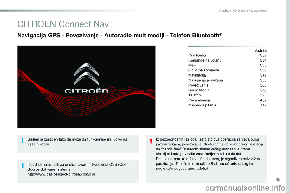 CITROEN JUMPER SPACETOURER 2017 Priručnik (in Serbian) 331
Spacetourer-VP_sr_Chap10b_NAC-1_ed01-2016
CITROEN Connect Nav
Navigacija GPS - Povezivanje - Autoradio multimediji - Telefon Bluetooth®
Sadržaj
Prvi koraci
3 32
Komande na volanu
3
34
Meniji
CITROEN JUMPER SPACETOURER 2017 Priručnik (in Serbian) 331
Spacetourer-VP_sr_Chap10b_NAC-1_ed01-2016
CITROEN Connect Nav
Navigacija GPS - Povezivanje - Autoradio multimediji - Telefon Bluetooth®
Sadržaj
Prvi koraci
3 32
Komande na volanu
3
34
Meniji