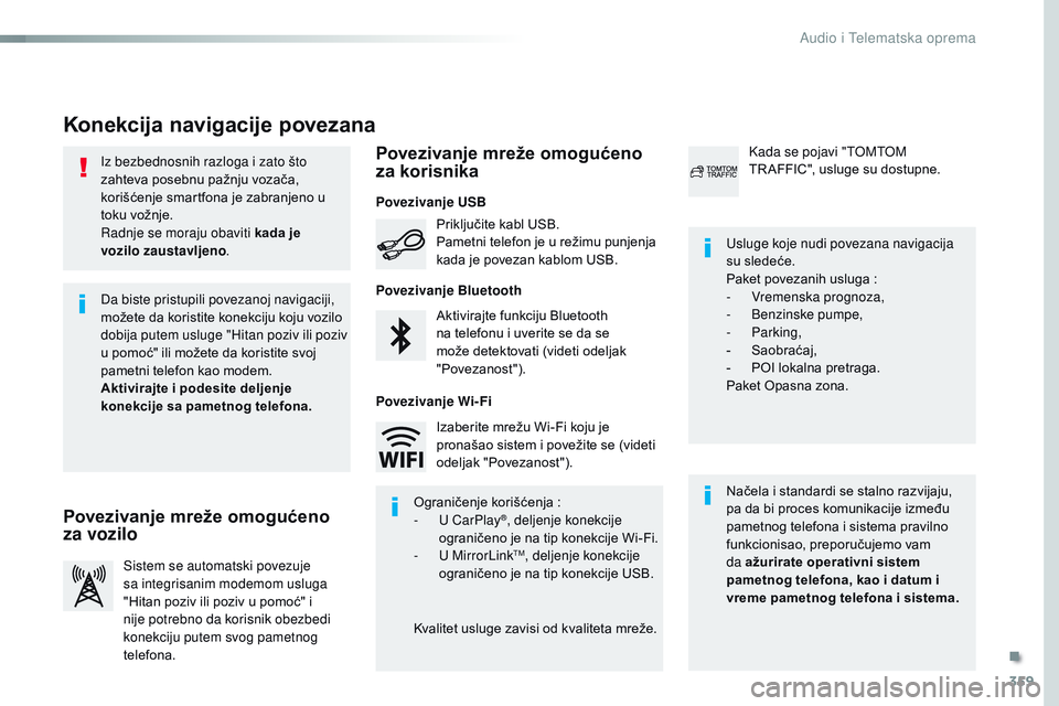 CITROEN JUMPER SPACETOURER 2017 Priručnik (in Serbian) 359
Spacetourer-VP_sr_Chap10b_NAC-1_ed01-2016
Iz bezbednosnih razloga i zato što
zahteva posebnu pažnju vozača,
korišćenje smartfona je zabranjeno u
toku vožnje.
Radnje se moraju obaviti kada CITROEN JUMPER SPACETOURER 2017 Priručnik (in Serbian) 359
Spacetourer-VP_sr_Chap10b_NAC-1_ed01-2016
Iz bezbednosnih razloga i zato što
zahteva posebnu pažnju vozača,
korišćenje smartfona je zabranjeno u
toku vožnje.
Radnje se moraju obaviti kada