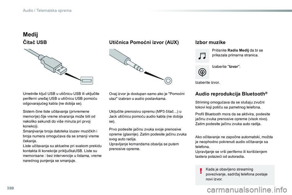 CITROEN JUMPER SPACETOURER 2017 Priručnik (in Serbian) 388
Spacetourer-VP_sr_Chap10b_NAC-1_ed01-2016
Medij
Čitač USBIzbor muzike
Izaberite "Izvor".
Pritisnite Radio
Medij da bi se
prikazala primarna stranica.
Sistem čine liste učitavanja (pr CITROEN JUMPER SPACETOURER 2017 Priručnik (in Serbian) 388
Spacetourer-VP_sr_Chap10b_NAC-1_ed01-2016
Medij
Čitač USBIzbor muzike
Izaberite "Izvor".
Pritisnite Radio
Medij da bi se
prikazala primarna stranica.
Sistem čine liste učitavanja (pr