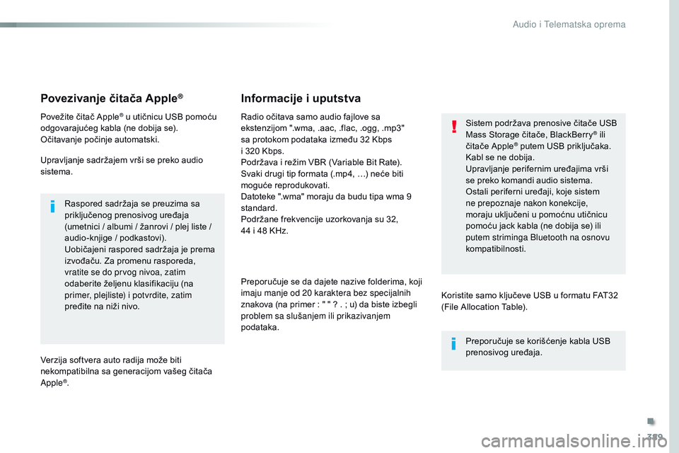 CITROEN JUMPER SPACETOURER 2017 Priručnik (in Serbian) 389
Spacetourer-VP_sr_Chap10b_NAC-1_ed01-2016
Povezivanje čitača Apple®
Povežite čitač Apple® u utičnicu USB pomoću
odgovarajućeg kabla (ne dobija se).
Očitavanje počinje automatski.
Upra CITROEN JUMPER SPACETOURER 2017 Priručnik (in Serbian) 389
Spacetourer-VP_sr_Chap10b_NAC-1_ed01-2016
Povezivanje čitača Apple®
Povežite čitač Apple® u utičnicu USB pomoću
odgovarajućeg kabla (ne dobija se).
Očitavanje počinje automatski.
Upra