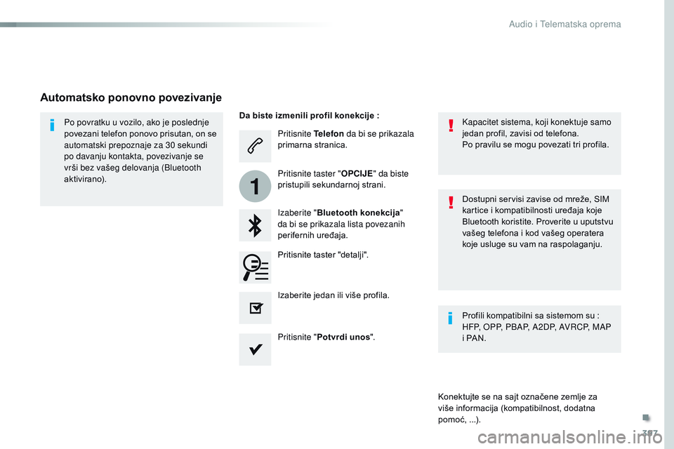 CITROEN JUMPER SPACETOURER 2017 Priručnik (in Serbian) 397
1
Spacetourer-VP_sr_Chap10b_NAC-1_ed01-2016
Pritisnite Telefon da bi se prikazala
primarna stranica.
Izaberite " Bluetooth konekcija "
da bi se prikazala lista povezanih
perifernih ure CITROEN JUMPER SPACETOURER 2017 Priručnik (in Serbian) 397
1
Spacetourer-VP_sr_Chap10b_NAC-1_ed01-2016
Pritisnite Telefon da bi se prikazala
primarna stranica.
Izaberite " Bluetooth konekcija "
da bi se prikazala lista povezanih
perifernih ure