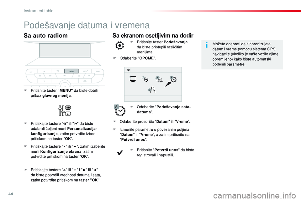CITROEN JUMPER SPACETOURER 2017 Priručnik (in Serbian) 44
Sa ekranom osetljivim na dodir
Podešavanje datuma i vremena
F Odaberite "Podešavanje sata-
datuma ".
F
P
ritisnite taster Podešavanja
da biste pristupili različitim
menijima.
F
CITROEN JUMPER SPACETOURER 2017 Priručnik (in Serbian) 44
Sa ekranom osetljivim na dodir
Podešavanje datuma i vremena
F Odaberite "Podešavanje sata-
datuma ".
F
P
ritisnite taster Podešavanja
da biste pristupili različitim
menijima.
F