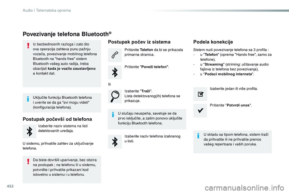 CITROEN JUMPER SPACETOURER 2017  Priručnik (in Serbian) 452
Spacetourer-VP_sr_Chap10c_RCC-1_ed01-2016
Povezivanje telefona Bluetooth®
Iz bezbednosnih razloga i zato što 
ova operacija zahteva punu pažnju 
vozača, povezivanje mobilnog telefona 
Bluetoot