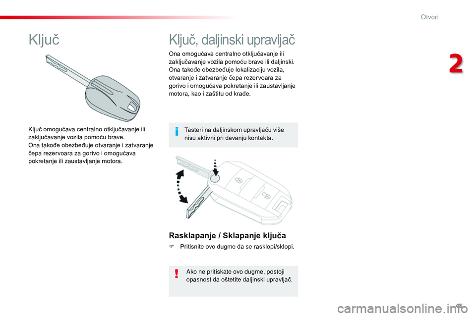 CITROEN JUMPER SPACETOURER 2017 Priručnik (in Serbian) 45
Spacetourer-VP_sr_Chap02_ouvertures_ed01-2016
Rasklapanje / Sklapanje ključa
F Pritisnite ovo dugme da se rasklopi/sklopi.Ako ne pritiskate ovo dugme, postoji
opasnost da oštetite daljinski upra CITROEN JUMPER SPACETOURER 2017 Priručnik (in Serbian) 45
Spacetourer-VP_sr_Chap02_ouvertures_ed01-2016
Rasklapanje / Sklapanje ključa
F Pritisnite ovo dugme da se rasklopi/sklopi.Ako ne pritiskate ovo dugme, postoji
opasnost da oštetite daljinski upra