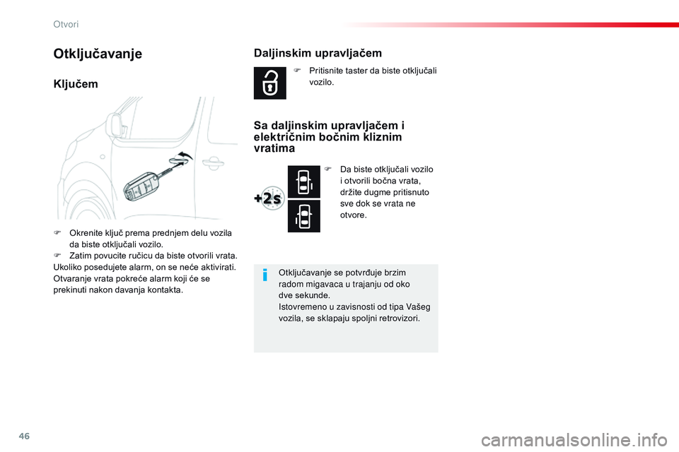CITROEN JUMPER SPACETOURER 2017 Priručnik (in Serbian) 46
Spacetourer-VP_sr_Chap02_ouvertures_ed01-2016
Ključem
F Okrenite ključ prema prednjem delu vozila da biste otključali vozilo.
F
Z
atim povucite ručicu da biste otvorili vrata.
Ukoliko posedu CITROEN JUMPER SPACETOURER 2017 Priručnik (in Serbian) 46
Spacetourer-VP_sr_Chap02_ouvertures_ed01-2016
Ključem
F Okrenite ključ prema prednjem delu vozila da biste otključali vozilo.
F
Z
atim povucite ručicu da biste otvorili vrata.
Ukoliko posedu