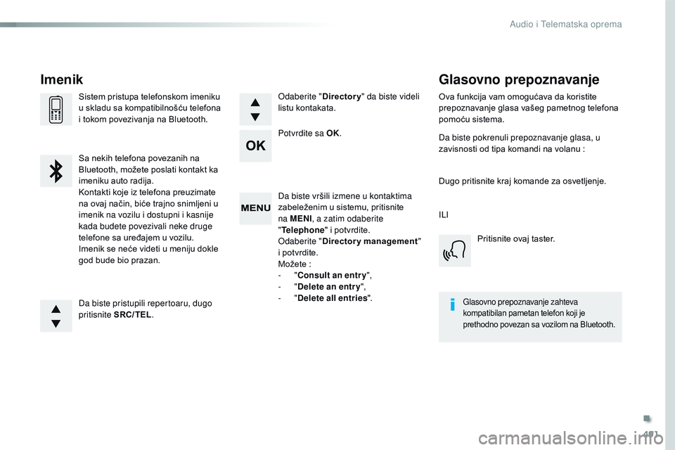 CITROEN JUMPER SPACETOURER 2017  Priručnik (in Serbian) 491
Spacetourer-VP_sr_Chap10d_RD6_ed01-2016
Da biste vršili izmene u kontaktima 
zabeleženim u sistemu, pritisnite 
na MENI, a zatim odaberite 
" Telephone " i potvrdite.
Odaberite " Dir