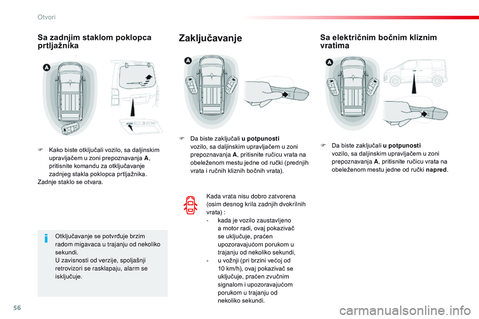 CITROEN JUMPER SPACETOURER 2017  Priručnik (in Serbian) 56
Spacetourer-VP_sr_Chap02_ouvertures_ed01-2016
Sa zadnjim staklom poklopca 
prtljažnika
F Kako biste otključali vozilo, sa daljinskim upravljačem u zoni prepoznavanja A , 
pritisnite komandu za o