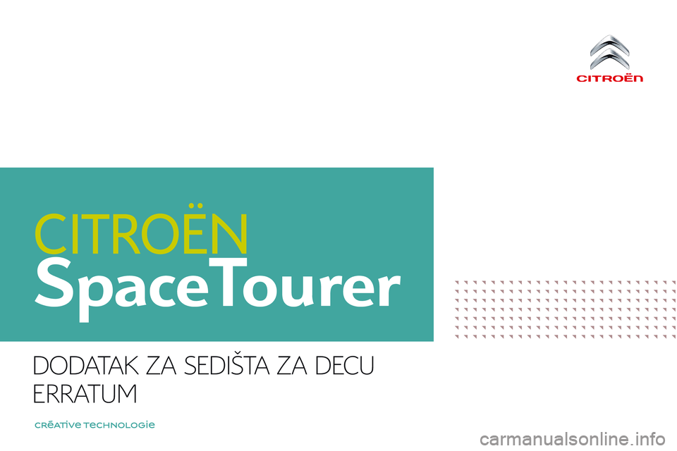 CITROEN JUMPER SPACETOURER 2017 Priručnik (in Serbian) SpaceTourer
DODATAK ZA SEDIŠTA ZA DECU
ERRATUM CITROEN JUMPER SPACETOURER 2017 Priručnik (in Serbian) SpaceTourer
DODATAK ZA SEDIŠTA ZA DECU
ERRATUM