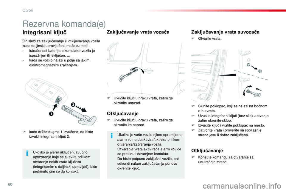 CITROEN JUMPER SPACETOURER 2017  Priručnik (in Serbian) 60
Spacetourer-VP_sr_Chap02_ouvertures_ed01-2016
Rezervna komanda(e)
Ukoliko je alarm uključen, zvučno 
upozorenje koje se aktivira prilikom 
otvaranja nekih vrata ključem 
(integrisanim u daljinsk