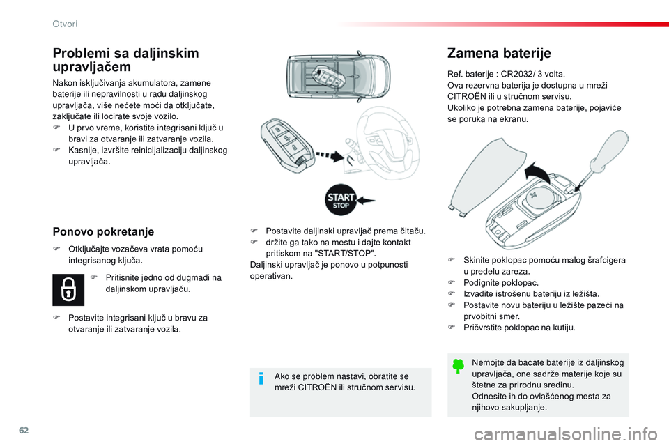 CITROEN JUMPER SPACETOURER 2017  Priručnik (in Serbian) 62
Spacetourer-VP_sr_Chap02_ouvertures_ed01-2016
Zamena baterije
Ref. baterije : CR2032/ 3 volta.
O va rezervna baterija je dostupna u mreži 
CITROËN ili u stručnom servisu.
Ukoliko je potrebna zam