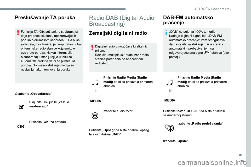 CITROEN JUMPER SPACETOURER 2017  Priručnik (in Serbian) 25
Odaberite „Obaveštenja “.
Uključite / Isključite „ Vesti o 
saobraćaju “.
Pritisnite „ OK“ za potvrdu.
Radio DAB (Digital Audio 
Broadcasting)
Zemaljski digitalni radio
Digitalni ra