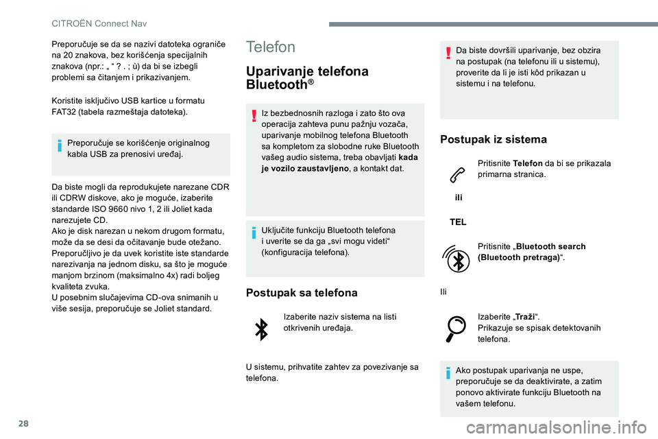 CITROEN JUMPER SPACETOURER 2017  Priručnik (in Serbian) 28
Preporučuje se da se nazivi datoteka ograniče 
na 20 znakova, bez korišćenja specijalnih 
znakova (npr.: „ “ ? . ; ù) da bi se izbegli 
problemi sa čitanjem i prikazivanjem.
Koristite isk