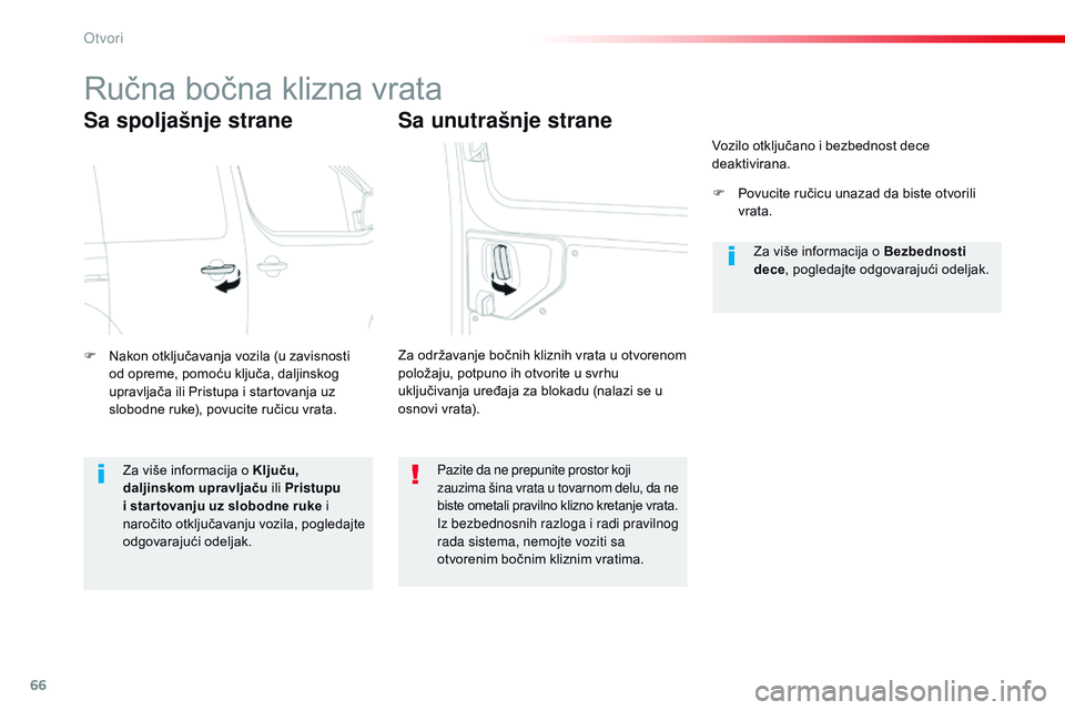 CITROEN JUMPER SPACETOURER 2017  Priručnik (in Serbian) 66
Spacetourer-VP_sr_Chap02_ouvertures_ed01-2016
Ručna bočna klizna vrata
Sa spoljašnje strane
F Nakon otključavanja vozila (u zavisnosti od opreme, pomoću ključa, daljinskog 
upravljača ili Pr