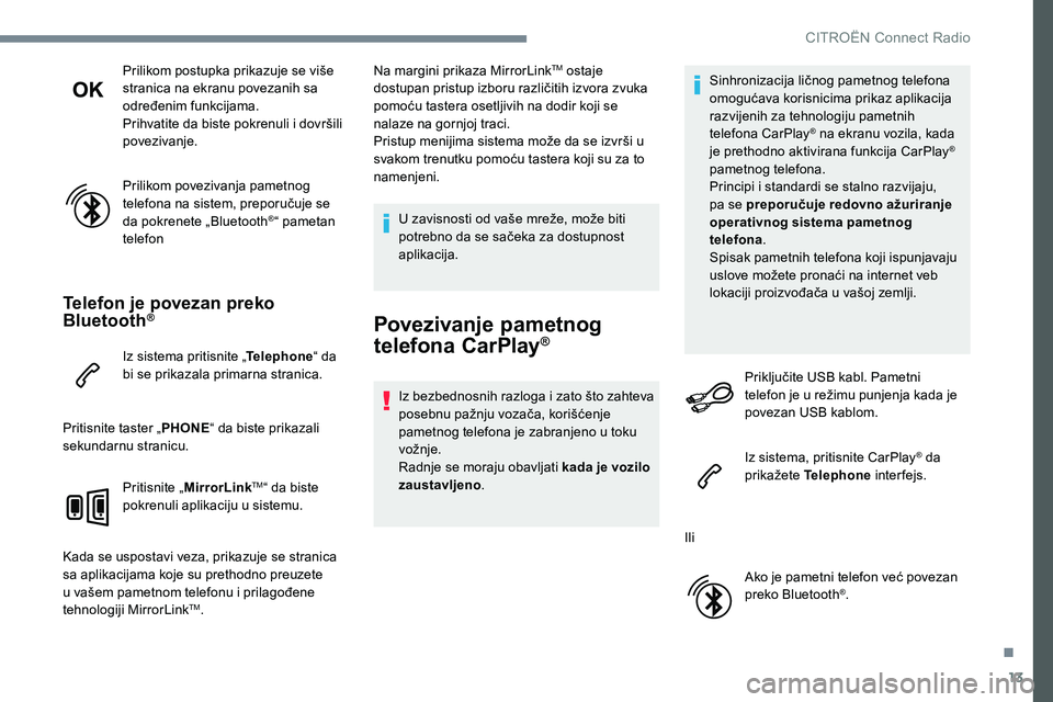 CITROEN JUMPER SPACETOURER 2017 Priručnik (in Serbian) 13
Prilikom postupka prikazuje se više
stranica na ekranu povezanih sa
određenim funkcijama.
Prihvatite da biste pokrenuli i dovršili
povezivanje.
Prilikom povezivanja pametnog
telefona na sist CITROEN JUMPER SPACETOURER 2017 Priručnik (in Serbian) 13
Prilikom postupka prikazuje se više
stranica na ekranu povezanih sa
određenim funkcijama.
Prihvatite da biste pokrenuli i dovršili
povezivanje.
Prilikom povezivanja pametnog
telefona na sist