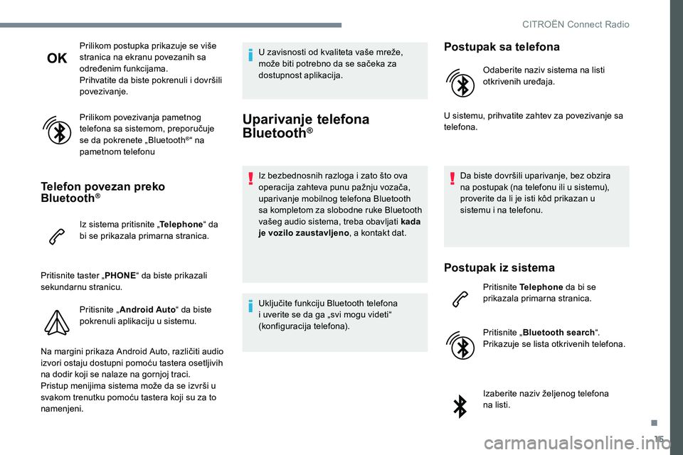 CITROEN JUMPER SPACETOURER 2017 Priručnik (in Serbian) 15
Prilikom postupka prikazuje se više
stranica na ekranu povezanih sa
određenim funkcijama.
Prihvatite da biste pokrenuli i dovršili
povezivanje.
Prilikom povezivanja pametnog
telefona sa sist CITROEN JUMPER SPACETOURER 2017 Priručnik (in Serbian) 15
Prilikom postupka prikazuje se više
stranica na ekranu povezanih sa
određenim funkcijama.
Prihvatite da biste pokrenuli i dovršili
povezivanje.
Prilikom povezivanja pametnog
telefona sa sist