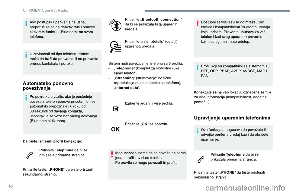 CITROEN JUMPER SPACETOURER 2017 Priručnik (in Serbian) 16
Po povratku u vozilo, ako je poslednje
povezani telefon ponovo prisutan, on se
automatski prepoznaje i u roku od
30 sekundi od davanja kontakta,
uspostavlja se veza bez vašeg delovanja
(Blue CITROEN JUMPER SPACETOURER 2017 Priručnik (in Serbian) 16
Po povratku u vozilo, ako je poslednje
povezani telefon ponovo prisutan, on se
automatski prepoznaje i u roku od
30 sekundi od davanja kontakta,
uspostavlja se veza bez vašeg delovanja
(Blue