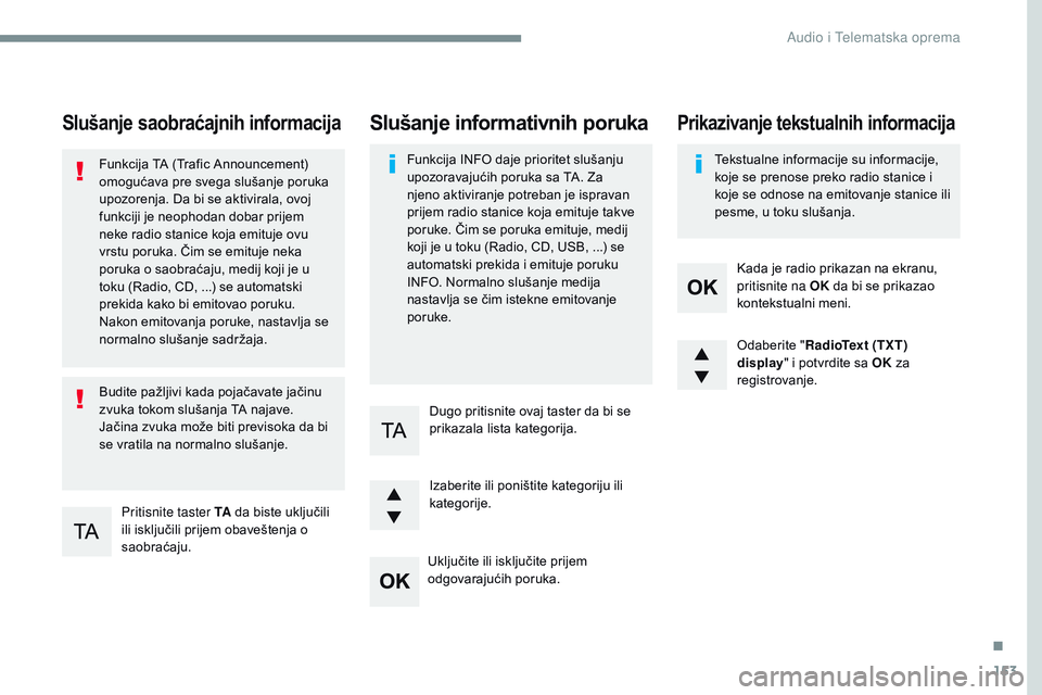 CITROEN JUMPER SPACETOURER 2017 Priručnik (in Serbian) 153
Transversal-Citroen_sr_Chap03_RD6_ed01-2016
Slušanje saobraćajnih informacija
Pritisnite taster TA da biste uključili i
li isključili prijem obaveštenja o
s
aobraćaju.
Funkci CITROEN JUMPER SPACETOURER 2017 Priručnik (in Serbian) 153
Transversal-Citroen_sr_Chap03_RD6_ed01-2016
Slušanje saobraćajnih informacija
Pritisnite taster TA da biste uključili i
li isključili prijem obaveštenja o
s
aobraćaju.
Funkci