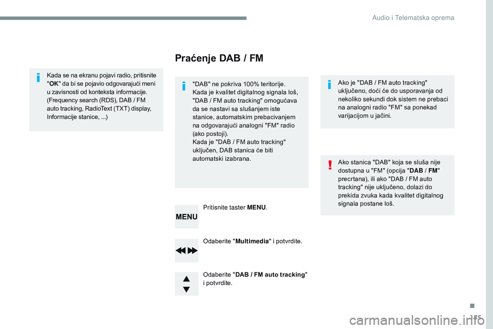 CITROEN JUMPER SPACETOURER 2017 Priručnik (in Serbian) 155
Transversal-Citroen_sr_Chap03_RD6_ed01-2016
Odaberite "Mu ltimedia" i potvrdite.
Odaberite "DAB
/ FM auto tracking "
i
potvrdite.
Pritisnite taster MENU
.
Kada
se
CITROEN JUMPER SPACETOURER 2017 Priručnik (in Serbian) 155
Transversal-Citroen_sr_Chap03_RD6_ed01-2016
Odaberite "Mu ltimedia" i potvrdite.
Odaberite "DAB
/ FM auto tracking "
i
potvrdite.
Pritisnite taster MENU
.
Kada
se