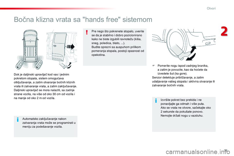 CITROEN JUMPER SPACETOURER 2017 Priručnik (in Serbian) 75
Spacetourer-VP_sr_Chap02_ouvertures_ed01-2016
Automatsko zaključavanje nakon
zatvaranja vrata može se programirati u
meniju za podešavanje vozila.
Bočna klizna vrata sa "hands free" s CITROEN JUMPER SPACETOURER 2017 Priručnik (in Serbian) 75
Spacetourer-VP_sr_Chap02_ouvertures_ed01-2016
Automatsko zaključavanje nakon
zatvaranja vrata može se programirati u
meniju za podešavanje vozila.
Bočna klizna vrata sa "hands free" s
