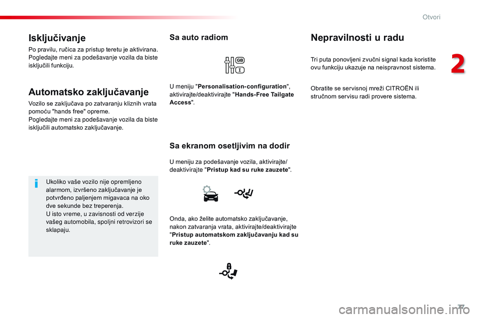CITROEN JUMPER SPACETOURER 2017 Priručnik (in Serbian) 77
Spacetourer-VP_sr_Chap02_ouvertures_ed01-2016
Sa auto radiom
U meniju za podešavanje vozila, aktivirajte/
deaktivirajte "Pristup kad su ruke zauzete ".
Sa ekranom osetljivim na dodir
U men CITROEN JUMPER SPACETOURER 2017 Priručnik (in Serbian) 77
Spacetourer-VP_sr_Chap02_ouvertures_ed01-2016
Sa auto radiom
U meniju za podešavanje vozila, aktivirajte/
deaktivirajte "Pristup kad su ruke zauzete ".
Sa ekranom osetljivim na dodir
U men
