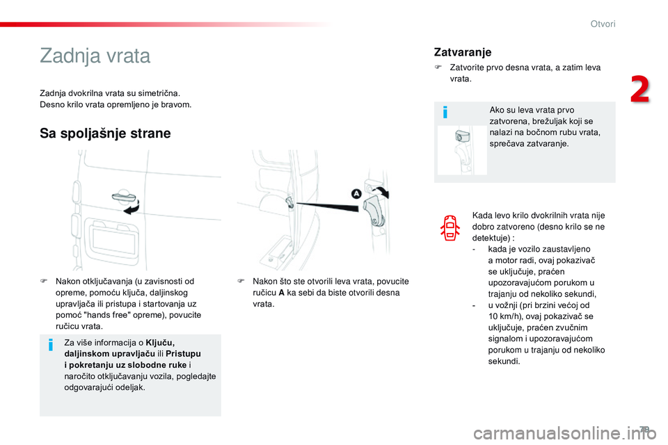 CITROEN JUMPER SPACETOURER 2017  Priručnik (in Serbian) 79
Spacetourer-VP_sr_Chap02_ouvertures_ed01-2016
Kada levo krilo dvokrilnih vrata nije 
dobro zatvoreno (desno krilo se ne 
detektuje)
 :
-

 
k
 ada je vozilo zaustavljeno 
a motor radi, ovaj pokaziv