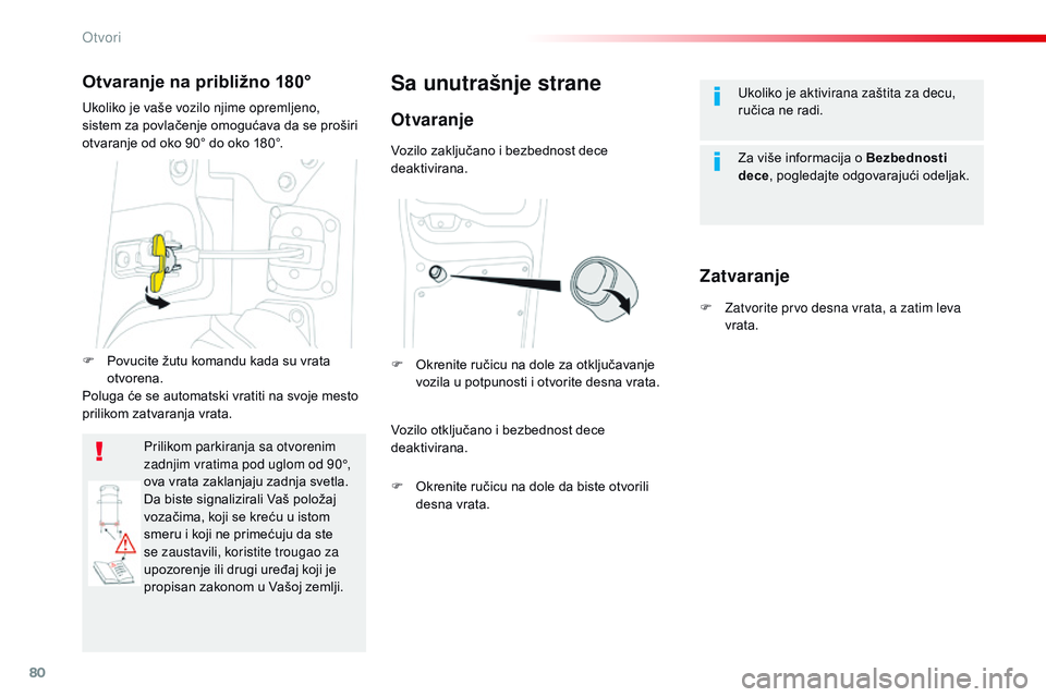 CITROEN JUMPER SPACETOURER 2017  Priručnik (in Serbian) 80
Spacetourer-VP_sr_Chap02_ouvertures_ed01-2016
Ukoliko je aktivirana zaštita za decu, 
ručica ne radi.
Za više informacija o Bezbednosti 
dece, pogledajte odgovarajući odeljak.Sa unutrašnje str