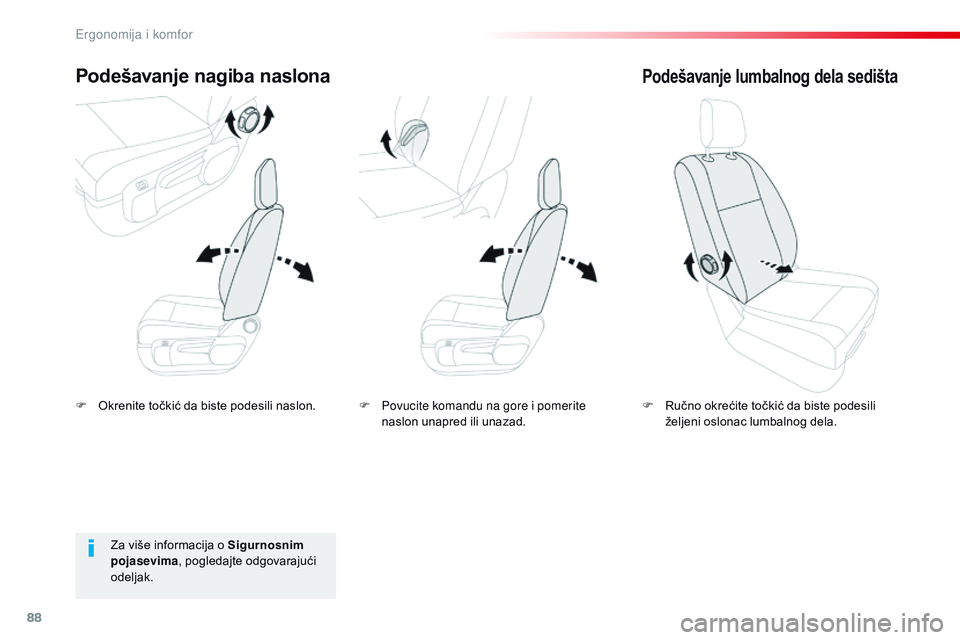 CITROEN JUMPER SPACETOURER 2017  Priručnik (in Serbian) 88
Spacetourer-VP_sr_Chap03_ergonomie-et-confort_ed01-2016
F Okrenite točkić da biste podesili naslon.
Podešavanje nagiba naslona
F Ručno okrećite točkić da biste podesili željeni oslonac lumb