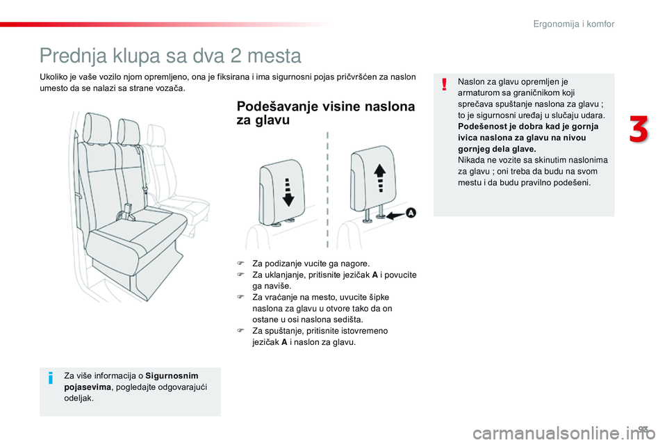 CITROEN JUMPER SPACETOURER 2017  Priručnik (in Serbian) 93
Spacetourer-VP_sr_Chap03_ergonomie-et-confort_ed01-2016
Podešavanje visine naslona 
za glavu
F Za podizanje vucite ga nagore.
F Z a uklanjanje, pritisnite jezičak A i povucite 
ga naviše.
F
 
Z
