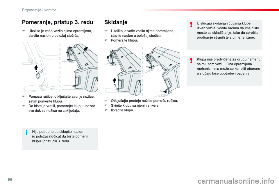 CITROEN JUMPER SPACETOURER 2017  Priručnik (in Serbian) 96
Spacetourer-VP_sr_Chap03_ergonomie-et-confort_ed01-2016
F Ukoliko je vaše vozilo njima opremljeno, stavite naslon u položaj stočića.
Pomeranje, pristup 3. redu Skidanje
F Ukoliko je vaše vozil