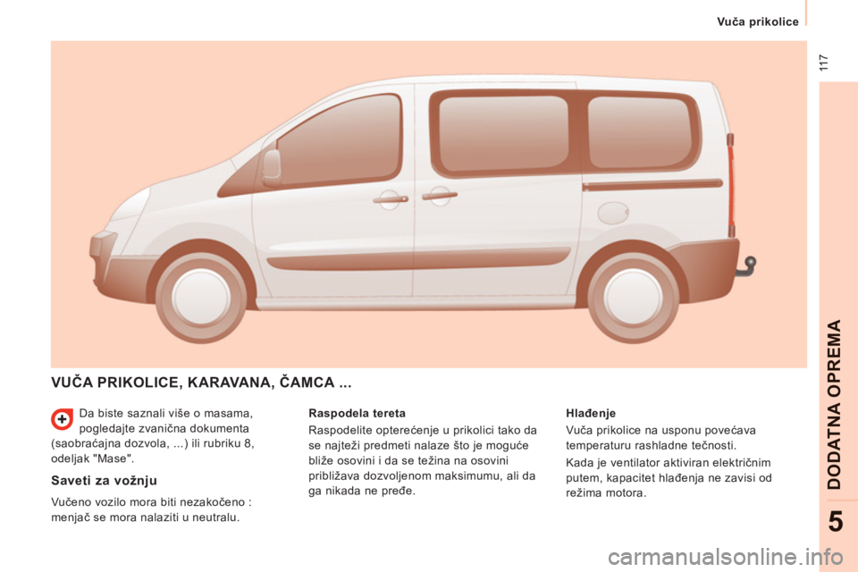 CITROEN JUMPER MULTISPACE 2014 Priručnik (in Serbian) 11 7
Vuča prikolice
DODATNA OPREM
A
5
Da biste saznali više o masama,
pogledajte zvanična dokumenta
(saobraćajna dozvola, ...) ili rubriku 8,
odeljak "Mase".
VUČA PRIKOLICE, KARAVANA, CITROEN JUMPER MULTISPACE 2014 Priručnik (in Serbian) 11 7
Vuča prikolice
DODATNA OPREM
A
5
Da biste saznali više o masama,
pogledajte zvanična dokumenta
(saobraćajna dozvola, ...) ili rubriku 8,
odeljak "Mase".
VUČA PRIKOLICE, KARAVANA,