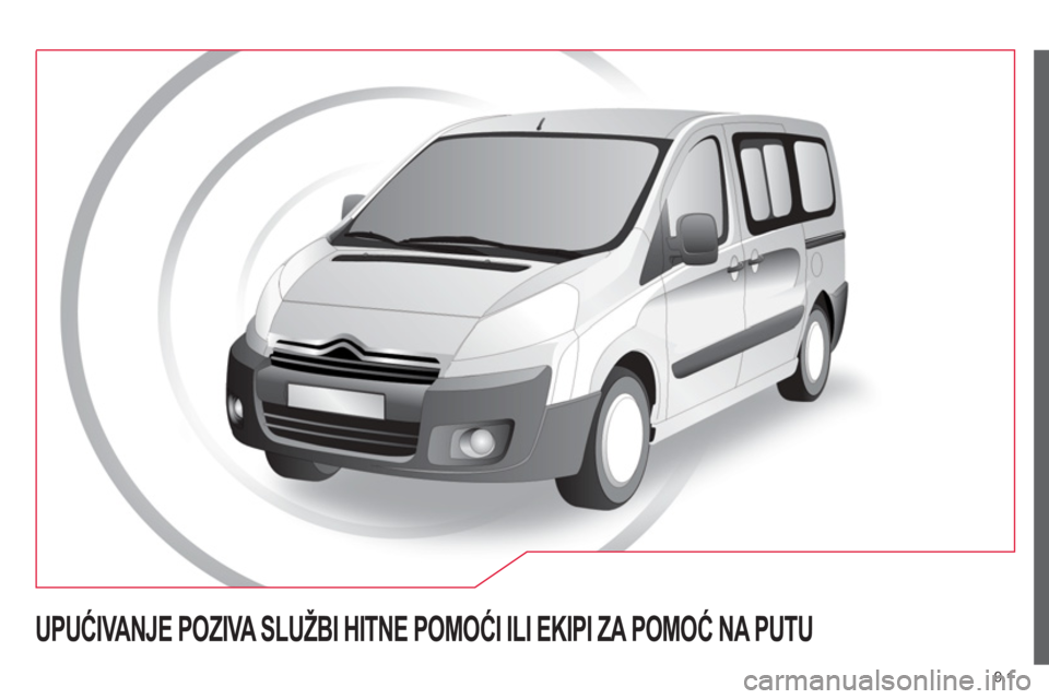 CITROEN JUMPER MULTISPACE 2014  Priručnik (in Serbian) 9.1
UPUĆIVANJE POZIVA SLUŽBI HITNE POMOĆI ILI EKIPI ZA POMOĆ NA PUTU  