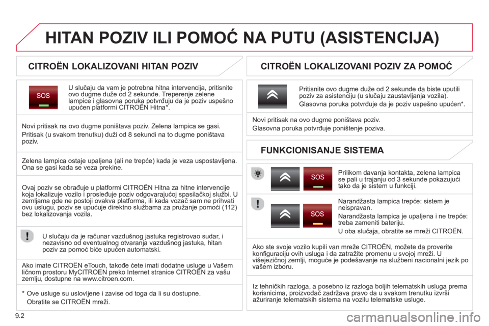 CITROEN JUMPER MULTISPACE 2014  Priručnik (in Serbian) 9.2
   
 
 
 
 
 
 
 
 
 
HITAN POZIV ILI POMOĆ NA PUTU (ASISTENCIJA) 
 
 
 
 
 
 
 
 
 
CITROËN LOKALIZOVANI HITAN POZIV  
U slučaju da vam je potrebna hitna intervencija, pritisnite 
ovo dugme du