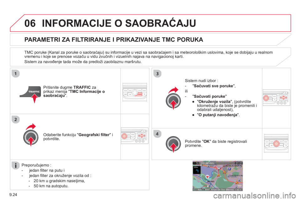 CITROEN JUMPER MULTISPACE 2014  Priručnik (in Serbian) 9.24
06INFORMACIJE O SAOBRAĆAJU 
 
 
 
 
 
 
 
 
PARAMETRI ZA FILTRIRANJE I PRIKAZIVANJE TMC PORUKA 
 
 
TMC poruke (Kanal za poruke o saobraćaju) su informacije u vezi sa saobraćajem i sa meteorol