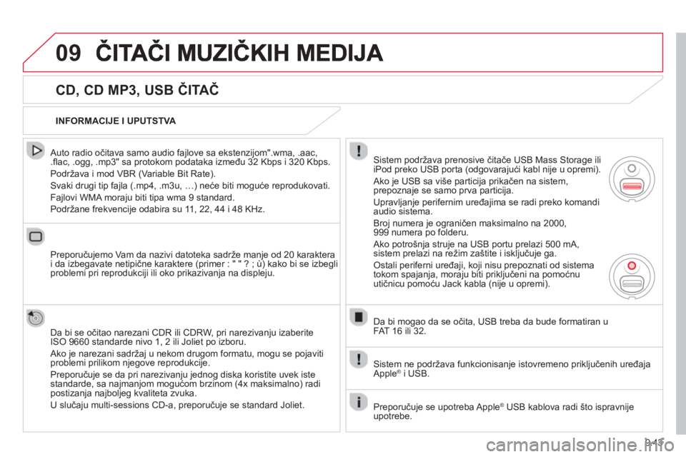 CITROEN JUMPER MULTISPACE 2014 Priručnik (in Serbian) 9.43
09
CD, CD MP3, USB ČITAČ
Auto radio očitava samo audio fajlove sa ekstenzijom".wma, .aac, .fl ac, .ogg, .mp3" sa protokom podataka između 32 Kbps i 320 Kbps.
Podržava i mod VBR
( CITROEN JUMPER MULTISPACE 2014 Priručnik (in Serbian) 9.43
09
CD, CD MP3, USB ČITAČ
Auto radio očitava samo audio fajlove sa ekstenzijom".wma, .aac, .fl ac, .ogg, .mp3" sa protokom podataka između 32 Kbps i 320 Kbps.
Podržava i mod VBR
(