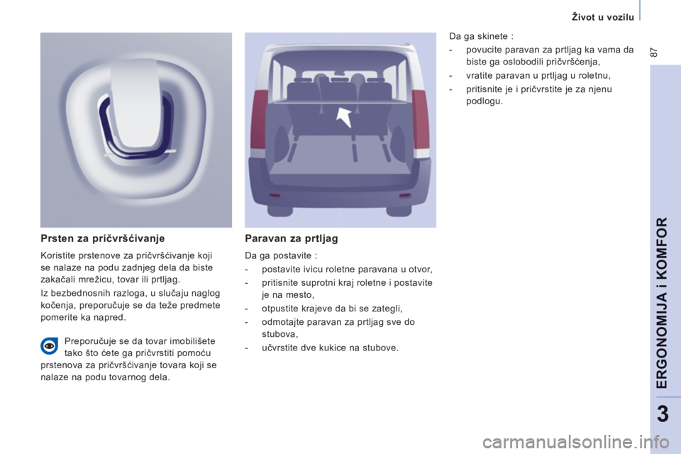 CITROEN JUMPER MULTISPACE 2014 Priručnik (in Serbian) 87
Život u vozilu
ERGONOMIJA i KOMFOR
3
Paravan za prtljag
Da ga postavite :
- postavite ivicu roletne paravana u otvor,
- pritisnite suprotni kraj roletne i postavite
je na m CITROEN JUMPER MULTISPACE 2014 Priručnik (in Serbian) 87
Život u vozilu
ERGONOMIJA i KOMFOR
3
Paravan za prtljag
Da ga postavite :
- postavite ivicu roletne paravana u otvor,
- pritisnite suprotni kraj roletne i postavite
je na m