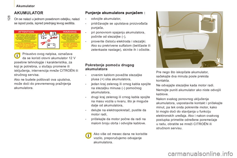CITROEN JUMPER MULTISPACE 2013 Priručnik (in Serbian) 128
Akumulator
AKUMULATOR
On se nalazi u jednom posebnom odeljku, nalazi
se ispod poda, ispred prednjeg levog sedišta.
Pre nego što iskopčate akumulator,
sačekajte dva minuta posle CITROEN JUMPER MULTISPACE 2013 Priručnik (in Serbian) 128
Akumulator
AKUMULATOR
On se nalazi u jednom posebnom odeljku, nalazi
se ispod poda, ispred prednjeg levog sedišta.
Pre nego što iskopčate akumulator,
sačekajte dva minuta posle