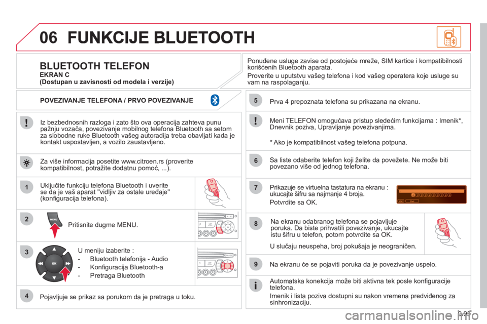 CITROEN JUMPER MULTISPACE 2013 Priručnik (in Serbian) 9.95
06
1
2
3
4
5
6
7
8
9
MENU
Iz bezbednosnih razloga i zato što ova operacija zahteva punu pažnju vozača, povezivanje mobilnog telefona Bluetooth sa setomza slobodne ruke Bluetooth vašeg aut CITROEN JUMPER MULTISPACE 2013 Priručnik (in Serbian) 9.95
06
1
2
3
4
5
6
7
8
9
MENU
Iz bezbednosnih razloga i zato što ova operacija zahteva punu pažnju vozača, povezivanje mobilnog telefona Bluetooth sa setomza slobodne ruke Bluetooth vašeg aut
