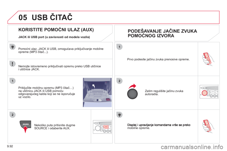 CITROEN JUMPER MULTISPACE 2012 Priručnik (in Serbian) 9.92
05
1
21
2
mobilne opreme. Prvo podesite
jačinu zvuka prenosive opreme.
Zatim re
gulišite jačinu zvukaautoradia.
KORISTITE POMOĆNI ULAZ (AUX)
PO CITROEN JUMPER MULTISPACE 2012 Priručnik (in Serbian) 9.92
05
1
21
2
mobilne opreme. Prvo podesite
jačinu zvuka prenosive opreme.
Zatim re
gulišite jačinu zvukaautoradia.
KORISTITE POMOĆNI ULAZ (AUX)
PO