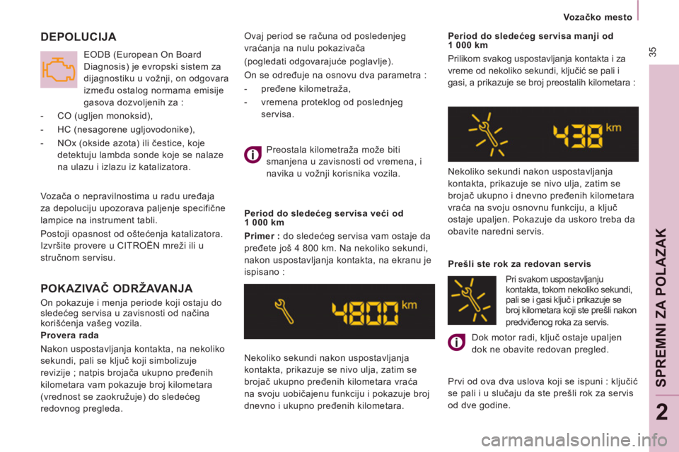 CITROEN JUMPER MULTISPACE 2012  Priručnik (in Serbian)  35
   
 
Vo z ačko mesto  
 
SPREMNI ZA POLAZAK
2
 
Ovaj period se računa od posledenjeg 
vraćanja na nulu pokazivača 
  (pogledati odgovarajuće poglavlje).
On se određuje na osnovu dva paramet