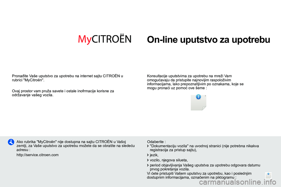 CITROEN NEMO 2014  Priručnik (in Serbian)   On-line uputstvo za upotrebu  
 
 
Konsultacije uputstvima za upotrebu na mreži Vam 
omogućavaju da pristupite najnovijim raspoloživim 
informacijama, lako prepoznatljivim po oznakama, koje se 
m