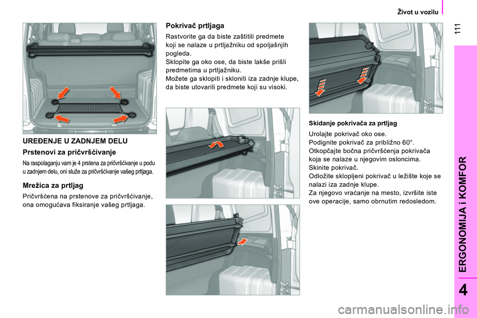 CITROEN NEMO 2014  Priručnik (in Serbian)  111
4
ERGONOMIJA i KOMFOR
 
 
 
Život u vozilu  
 
 
UREĐENJE U ZADNJEM DELU 
   
Prstenovi za pričvršćivanje 
 
Na raspolaganju vam je 4 prstena za pričvršćivanje u podu 
u zadnjem delu, oni