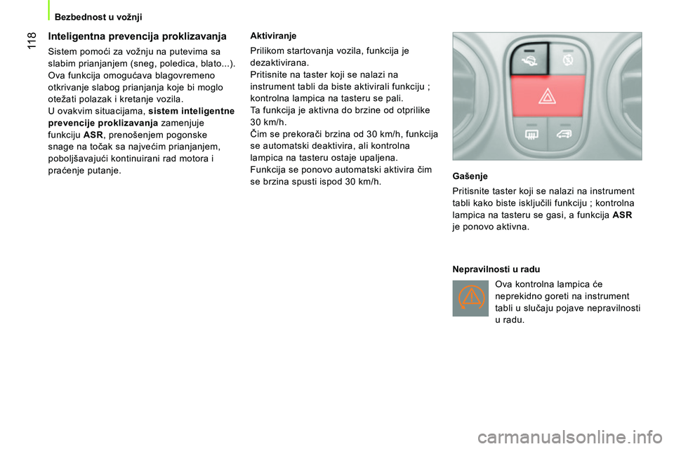 CITROEN NEMO 2014  Priručnik (in Serbian)  11 8
Bezbednost u vožnji
 
 
 
 
 
 
 
Inteligentna prevencija proklizavanja 
 
Sistem pomoći za vožnju na putevima sa 
slabim prianjanjem (sneg, poledica, blato...). 
  Ova funkcija omogućava bl