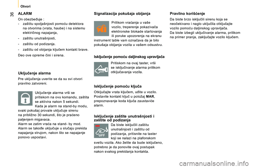 CITROEN NEMO 2014  Priručnik (in Serbian)  36
 
 
 Otvori 
 
 
 
ALARM 
 
On obezbeđuje : 
   
 
-   zaštitu spoljašnjosti pomoću detektora 
na otvorima (vrata, haube) i na sistemu 
električnog napajanja, 
   
-  zaštitu unutrašnjosti,