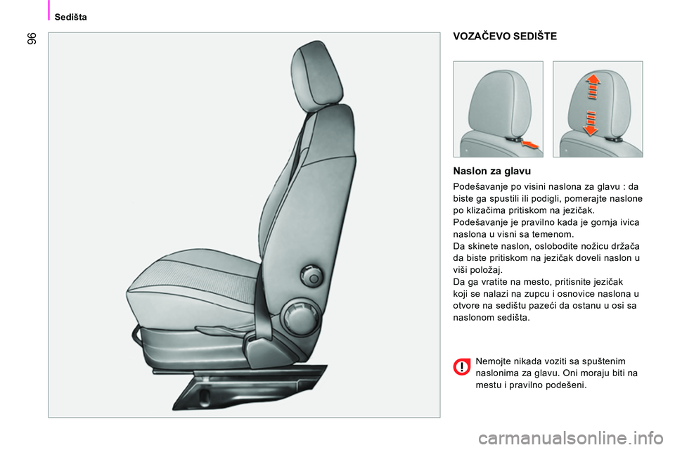 CITROEN NEMO 2014  Priručnik (in Serbian)  96
Sedišta
 
VOZAČEVO SEDIŠTE 
 
 
Naslon za glavu 
 
Podešavanje po visini naslona za glavu : da 
biste ga spustili ili podigli, pomerajte naslone 
po klizačima pritiskom na jezičak. 
  Podeš