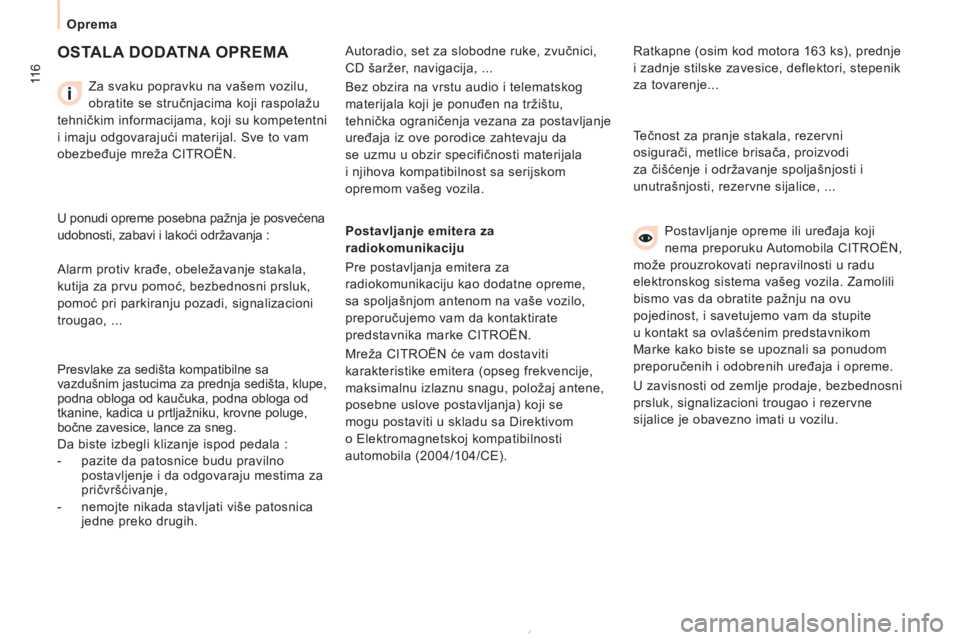 CITROEN NEMO 2013  Priručnik (in Serbian) 11 6
Oprema
  OSTALA DODATNA OPREMA 
 
 
Za svaku popravku na vašem vozilu, 
obratite se stručnjacima koji raspolažu 
tehničkim informacijama, koji su kompetentni 
i imaju odgovarajući materijal.